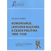 Komunismus, levicová kultura a česká politika 1890-1938 - Ladislav Cabada