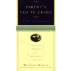 The Parents Tao Te Ching: Ancient Advice for Modern Parents (Martin William)