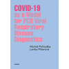 COVID 19 as a Model for PCR Viral Respiratory Disease Diagnostics - Pohludka Piherová
