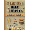 Praktické rady a návody pre domácnosť, zdravie a krásu - Kolektív