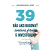 39 rád, ako budovať svetovú firmu s investorom