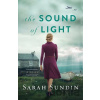 The Sound of Light – A Novel - Sarah Sundin