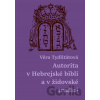 Autorita v Hebrejské bibli a v židovské tradici - Věra Tydlitátová