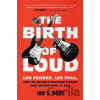 The Birth of Loud - Ian S. Port
