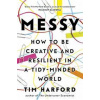 Messy : How to Be Creative and Resilient in a Tidy-Minded World - Tim Harford, Abacus