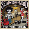 BIRCHWOOD, SELWYN - PICK YOUR POISON CD
