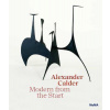 Alexander Calder: Modern from the Start