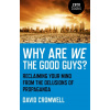 Why Are We The Good Guys – Reclaiming Your Mind From The Delusions Of Propaganda