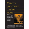 Mujeres Que Corren Con los Lobos: Mitos y Cuentos del Arquetipo de la Mujer Salvaje = Women Who Run with the Wolves