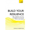 Build Your Resilience: Cbt, Mindfulness and Stress Management to Survive and Thrive in Any Situation Robertson Donald