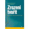Zrozeni tvořit - Scott Barry Kaufman, Carolyn Gregoire