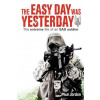 The Easy Day Was Yesterday: The extreme life of an SAS soldier
