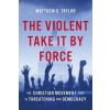 The Violent Take It by Force