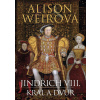 Jindřich VIII. - Král a dvůr - Alison Weirová