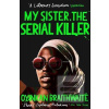 My Sister, the Serial Ki… (Oyinkan Braithwaiteová)