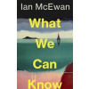 What We Can Know - Ian McEwan, Jonathan Cape