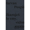 Ukazuješ do tmy, vidím svetlo - Robert Pospiš
