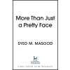 More Than Just a Pretty Face (Masood Syed)