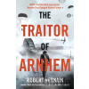 The Traitor of Arnhem - Robert Verkaik