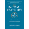 Income Factory: An Investor's Guide to Consistent Lifetime Returns
