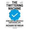 The Twittering Machine - Richard (Author) Seymour, The Indigo Press
