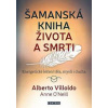 Šamanská kniha života a smrti - Alberto Villoldo, Anne O´Neill