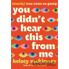 You Didn't Hear This from Me : Mostly True Notes on Gossip - Kelsey Mckinney