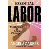 Essential Labor - Angela Garbes, HarperCollins