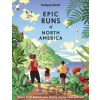 Lonely Planet Epic Runs of North America - Lonely Planet, Allison Burtka, Stephanie Case, Alison Mariella Desir, Cindy Kuzma, Mark Remy, Jinghuan Liu Tervalon, Michael Wardian