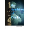 An Archive of Taste - Klein, Lauren F.