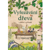 Vyřezávání dřeva s dětmi v přírodě - Richard Irvine
