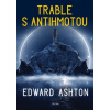 Trable s antihmotou - Edward Ashton