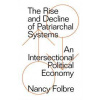 The Rise and Decline of Patriarchal Systems:An Intersectional Political Economy - Nancy Folbre, Verso Books