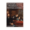 Ekonomie rodiny v proměnách času, institucí a hodnot (Lubomír Mlčoch)