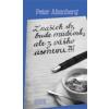 Z našich sĺz bude múdrosť, ale z vášho úsmevu?!? - Peter Altenberg