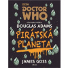 Doctor Who: Pirátská planeta - Adams Douglas, James Goss