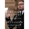 Here, Right Matters - Alexander Vindman