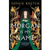 Morgan Is My Name - Keetch Sophie