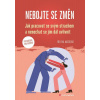Nebojte se změn Jak pracovat se svým strachem a nenechat se jím dál ovlivnit