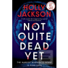 Not Quite Dead Yet (Holly Jackson)