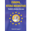 Geppert Dominik: Evropa, která neexistuje-Fatálně výbušná síla eura (Kdo chápe, jak rozdílné byly záměry zúčastněných evropských zemí při vytváření měnové unie, chápe též konflikt cílů, který způsobuj