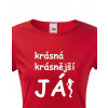 Dámské tričko Krásná, krásnější, JÁ!, Barva Červená, Velikost 2XL Bezvatriko.cz 201021