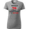 Sivé dámske tričko trvalo 70 rokov - darček k 70 narodeninám pre babičku XL