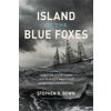 Island of the Blue Foxes: Disaster and Triumph on the World's Greatest Scientific Expedition (Bown Stephen R.)