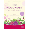 Tvoje plodnost ve tvých rukou - Průvodce úspěšným dosažením těhotenství a přirozenou antikoncepcí - Toni Weschlerová