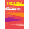 Pain Woman Takes Your Keys, and Other Essays from a Nervous System