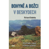 Bohyně a božci v Beskydech - Síla přírody a magie v lidovém léčitelství - Richard Sobotka