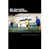 360+ Soccer Attacking & Defending Drills: Soccer Football Practice Drills For Youth Coaching & Skills Training
