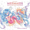 Pop manga, Mermaids and other sea creatures, antistresové omaľovánky, Camilla D'Errico