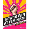How to Win at Feminism